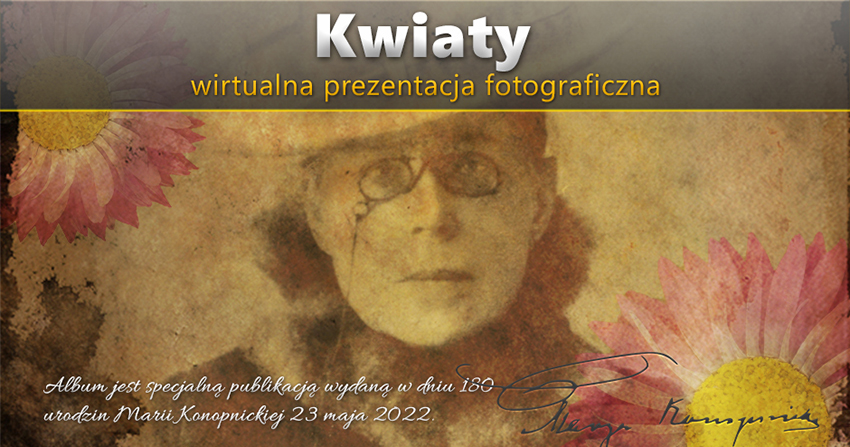 Kwiaty • Wirtualna Prezentacja Fotograficzna inspirowana poezją Marii Konopnickiej